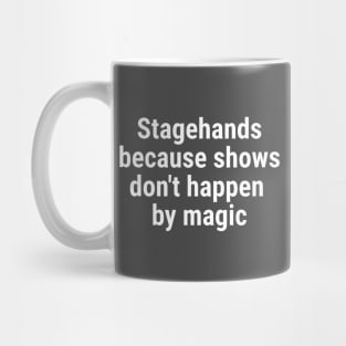 Stagehand, because shows don't happen by magic White Mug
